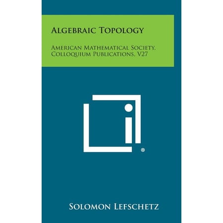 Algebraic Topology: American Mathematical Society, Colloquium Publications, V27 (Hardcover)