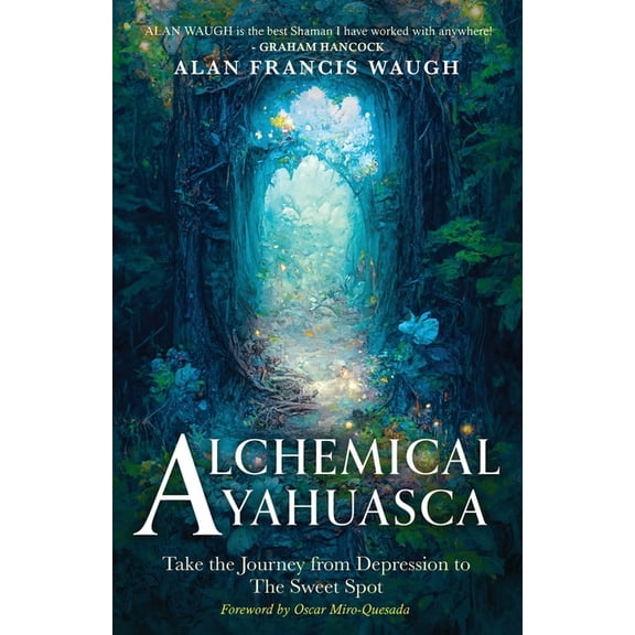 Alchemical Ayahuasca: Take the Journey from Depression to the Sweet Spot, (Paperback)