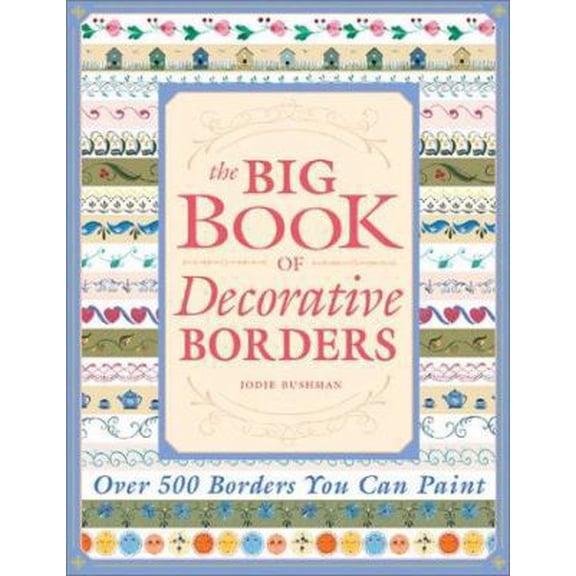 Pre-Owned The Big Book of Decorative Borders: Over 500 Designs You Can Paint (Paperback) 1581803354 9781581803358