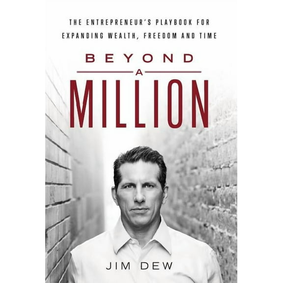 Beyond a Million: The Entrepreneur's Playbook for Expanding Wealth, Freedom and Time, (Hardcover)