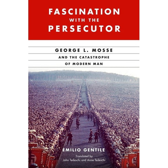 George L. Mosse the History of European Fascination with the Persecutor: George L. Mosse and the Catastrophe of Modern Man, (Hardcover)