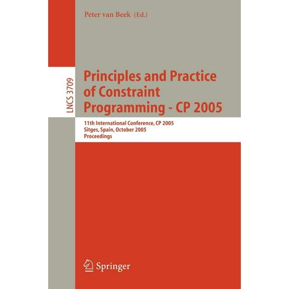 Principles and Practice of Constraint Programming - Cp 2005: 11th International Conference, Cp 2005, Sitges Spain, Octob, (Paperback)