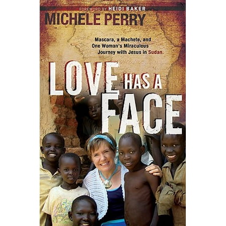 Love Has a Face : Mascara, a Machete and One Woman's Miraculous Journey with Jesus in (Best Type Of Machete)