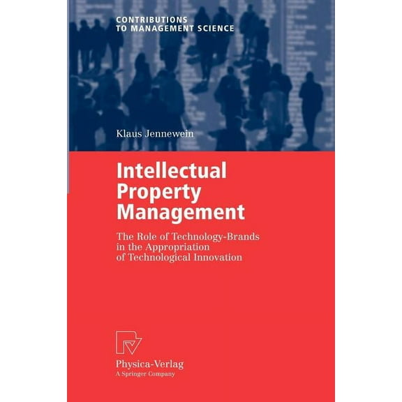 Contributions to Management Science Intellectual Property Management: The Role of Technology-Brands in the Appropriation of Technological Innovation, (Paperback)