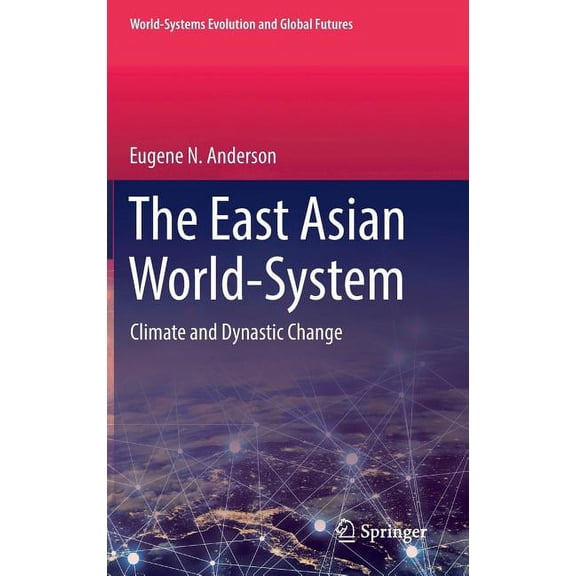 World-Systems Evolution and Global Futur The East Asian World-System: Climate and Dynastic Change, (Hardcover)