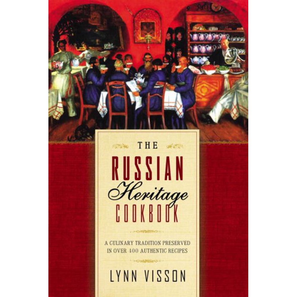 The Russian Heritage Cookbook A Culinary Tradition in Over 400