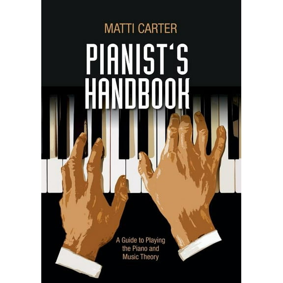 Pianist's Handbook: A Guide to Playing the Piano and Music Theory, (Paperback)