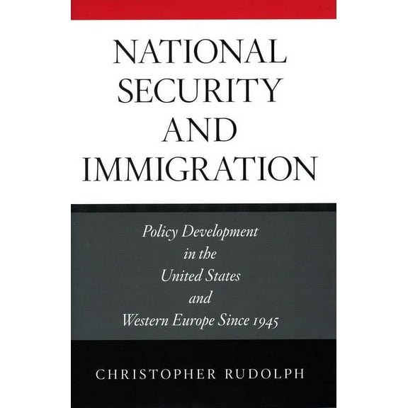 National Security and Immigration: Policy Development in the United States and Western Europe Since 1945, (Hardcover)