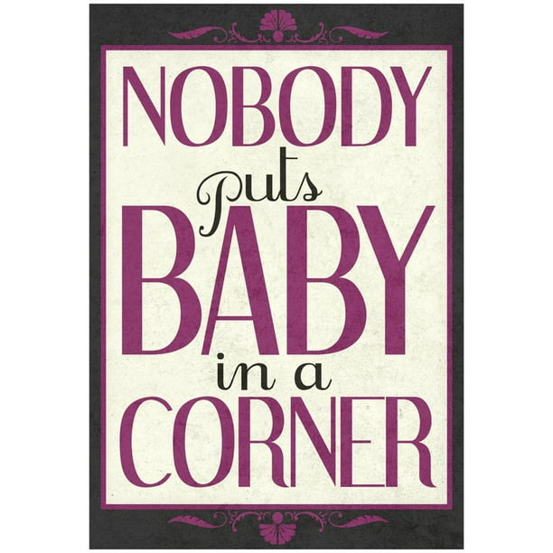 Nobody Puts Baby In A Corner Poster 13x19