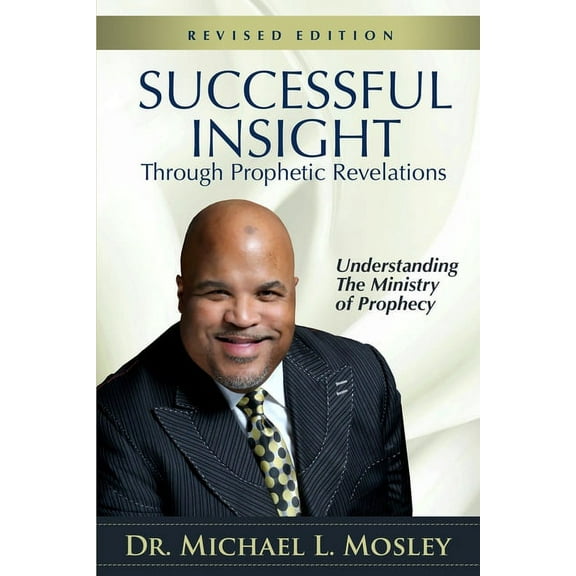 Successful Insight through Prophetic Revelations - Revised: Understanding the Ministry of Prophecy, (Paperback)