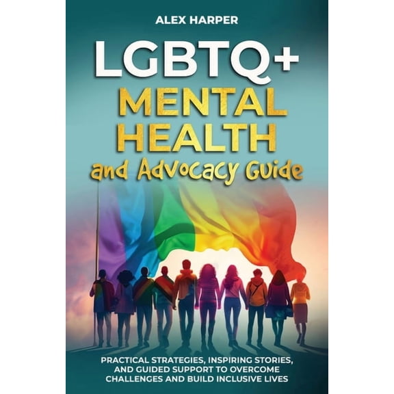 LGBTQ  Empowerment Trilogy LGBTQ  Mental Health and Advocacy Guide: Practical Strategies, Inspiring Stories, and Guided Support to Overcome Challen, (Paperback)