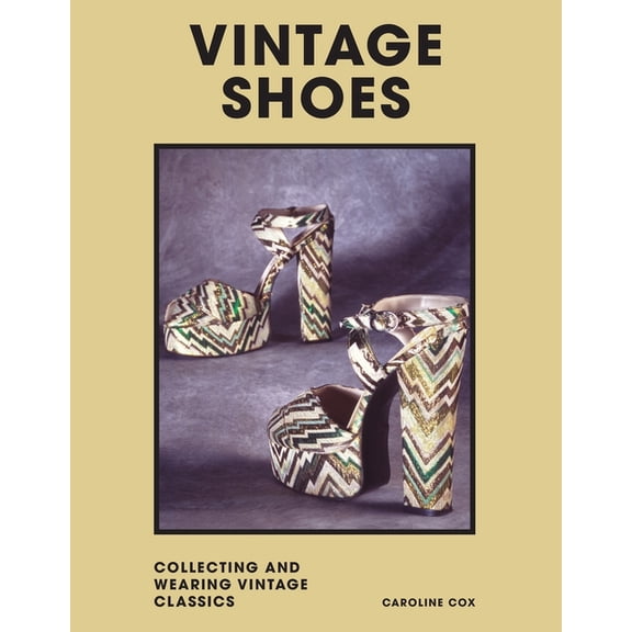 Vintage Shoes: Collecting and Wearing Designer Classics, (Hardcover)
