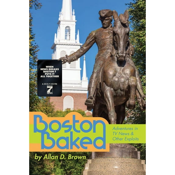 Boston Baked: Adventures in TV News & Other Exploits (Paperback)