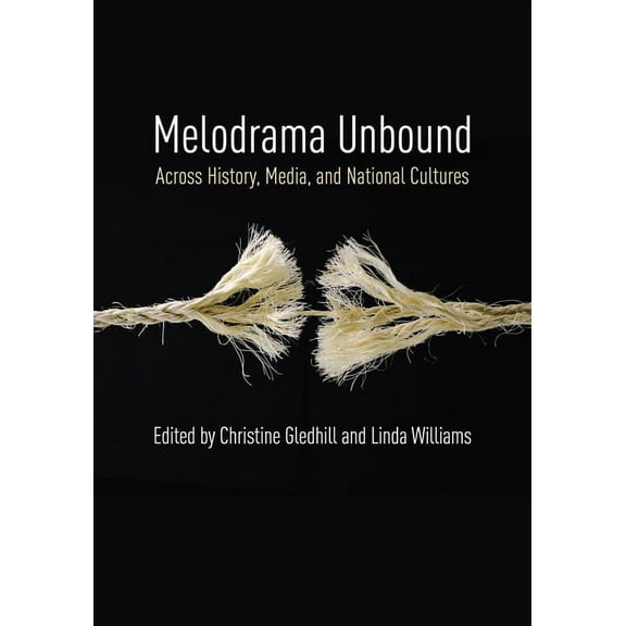 Film and Culture Melodrama Unbound: Across History, Media, and National Cultures, (Paperback)