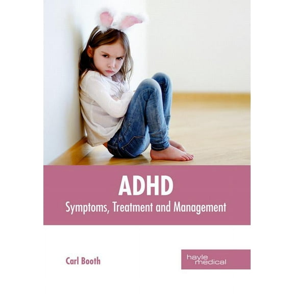 Adhd: Symptoms, Treatment and Management, (Hardcover)