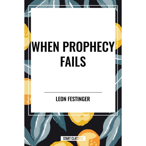 When Prophecy Fails: A Social and Psychological Study of a Modern Group That Predicted the Destruction of the World, (Paperback)