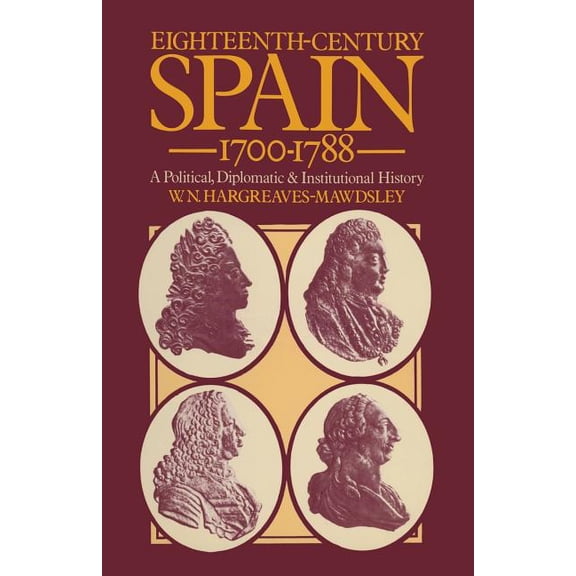 Eighteenth-Century Spain 1700-1788: A Political, Diplomatic and Institutional History, (Paperback)
