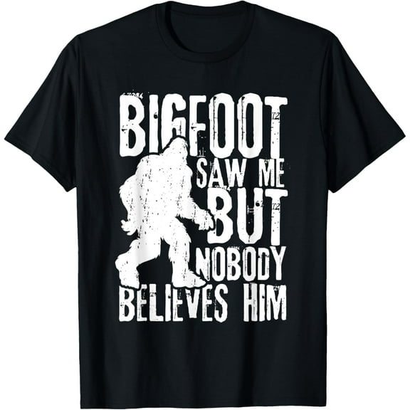 Bigfoot Saw Me But Nobody Believes Him Funny Sasquatch Quote T-Shirt men and women can wear, black, white, gifts
