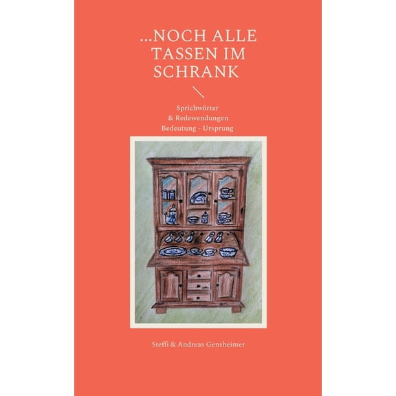 ...noch alle Tassen im Schrank: Sprichwörter & Redewendungen Bedeutung - Ursprung, (Paperback)