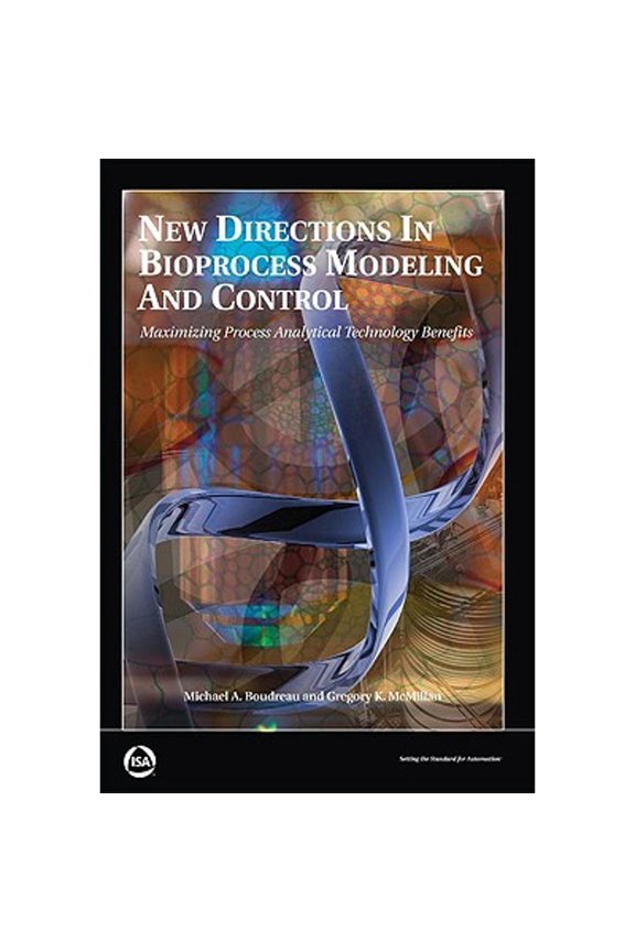 Pre-Owned New Directions in Bioprocess Modeling and Control: Maximizing Process Analytical Technology Benefits (Paperback) 1556179057 9781556179051