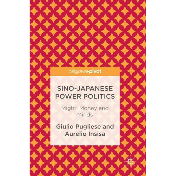 Sino-Japanese Power Politics: Might, Money and Minds, (Hardcover)