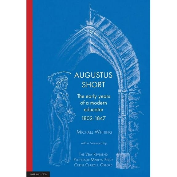 Augustus Short: The early years of a modern educator 1802-1847, (Paperback)