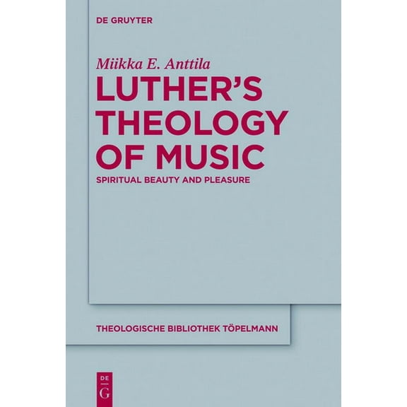 Theologische Bibliothek TÃ¶pelmann Luther's Theology of Music: Spiritual Beauty and Pleasure, Book 161, (Paperback)