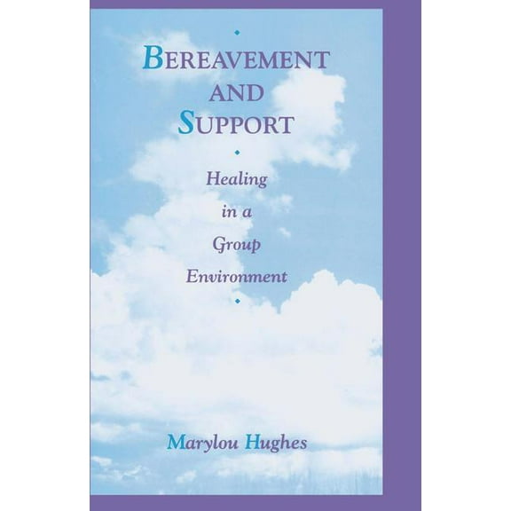 Death, Dying, and Bereavement Bereavement and Support: Healing in a Group Environment, (Hardcover)