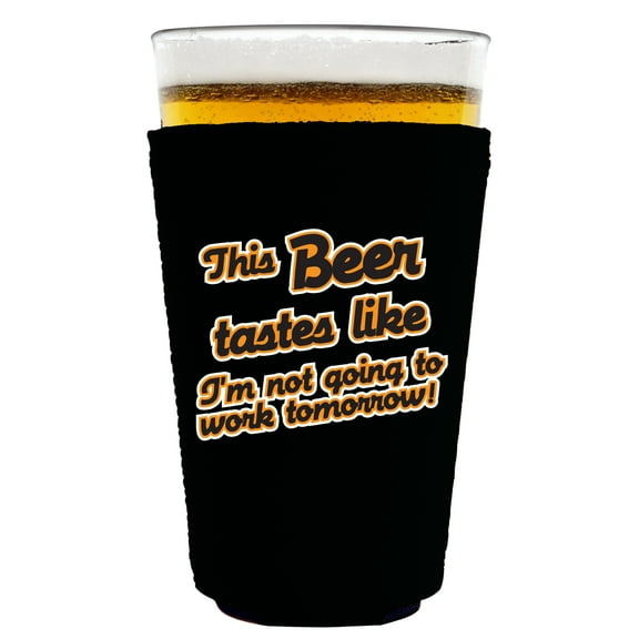 This Beer Tastes Like I'm Not Going to Work Tomorrow! Pint Glass Coolie (Black)