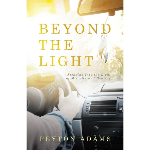Beyond the Light: Stepping Into the Light of Miracles and Healing, (Paperback)