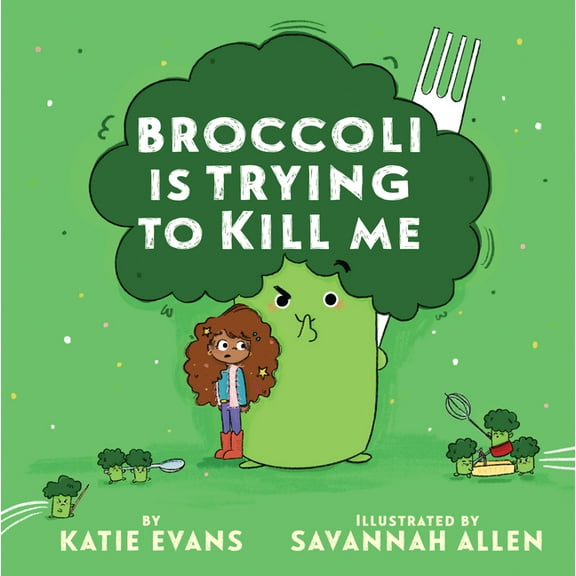 Broccoli Is Trying to Kill Me, (Hardcover)