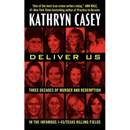 Deliver Us: Three Decades of Murder and Redemption in the Infamous I-45/Texas Killing Fields, (Paperback)