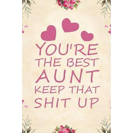 You're the best aunt keep that shit up: Notebook to Write in for Mother's Day, aunt mother's day gifts, aunt journal, aunt notebook, mothers day gifts (Best Cover Up For Hickeys)