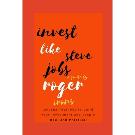 Invest like Steve Jobs: : How to pro build the best techniques: fast company: bear in mind, science revolution of star people: stars (Steve Jobs Best Inventions)