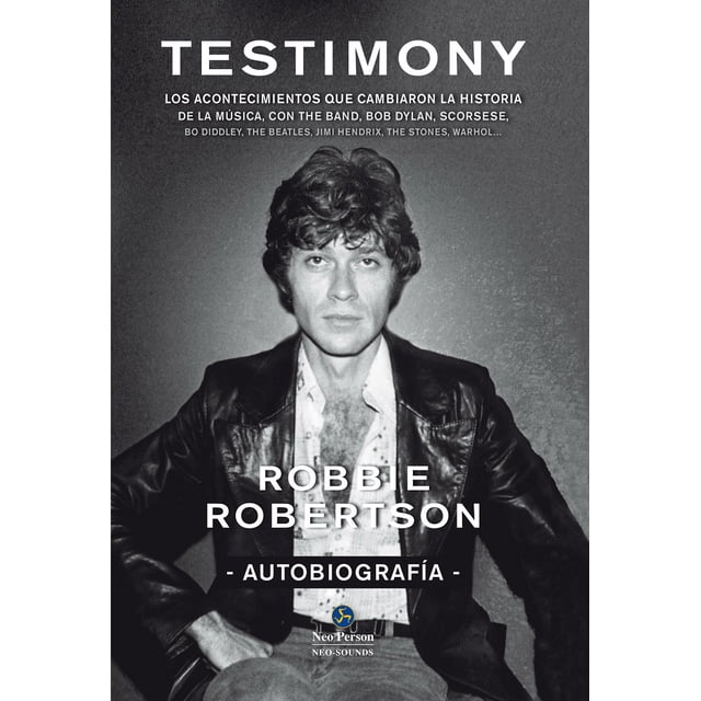 TESTIMONY. AUTOBIOGRAFIA NEO PERSON ROBBIE ROBERTSON