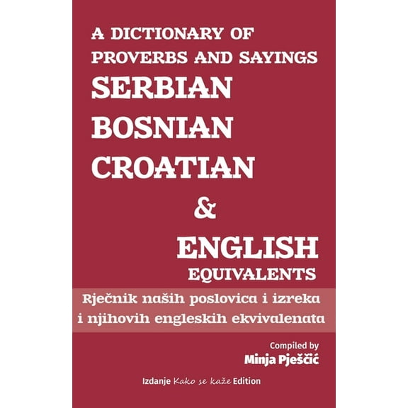 A Dictionary of Proverbs and Sayings: Serbian - Bosnian - Croatian and English Equivalents: Rje nik (Paperback) by Minja Pjes ic