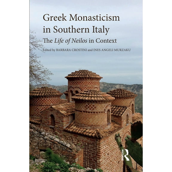 Greek Monasticism in Southern Italy: The Life of Neilos in Context, (Paperback)