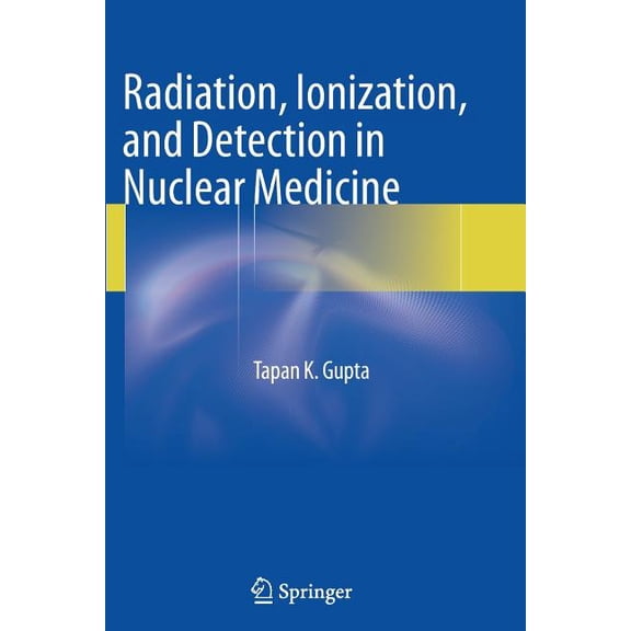 Radiation, Ionization, and Detection in Nuclear Medicine, (Paperback)