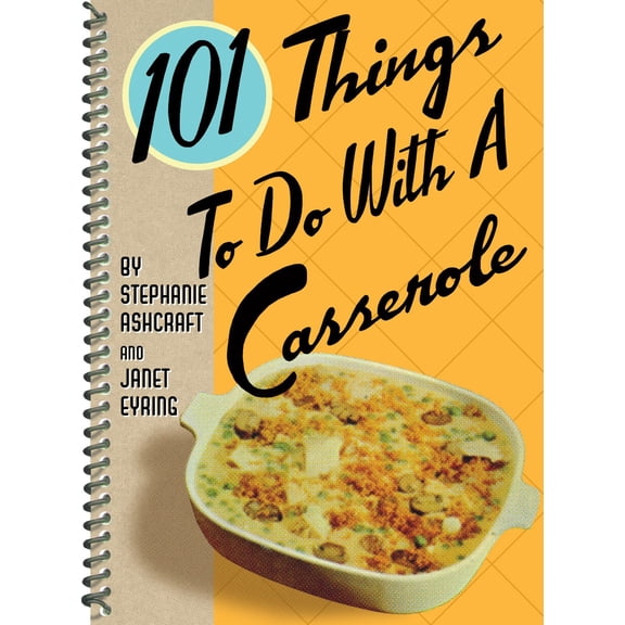 Pre-Owned 101 Things to Do with a Casserole (Spiral-bound) 1586858238 9781586858230