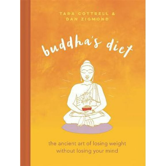 Pre-Owned Buddha's Diet: The Ancient Art of Losing Weight Without Losing Your Mind (Hardcover) 0762460466 9780762460465