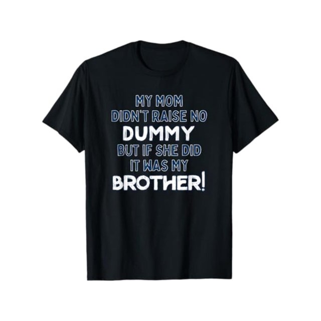 Mom Didn’t Raise a Fool But if She Did it Would Be Brother T-Shirt