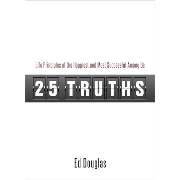 Pre-Owned 25 Truths: Life Principles of the Happiest and Most Successful Among Us (Paperback) 1606834231 9781606834237
