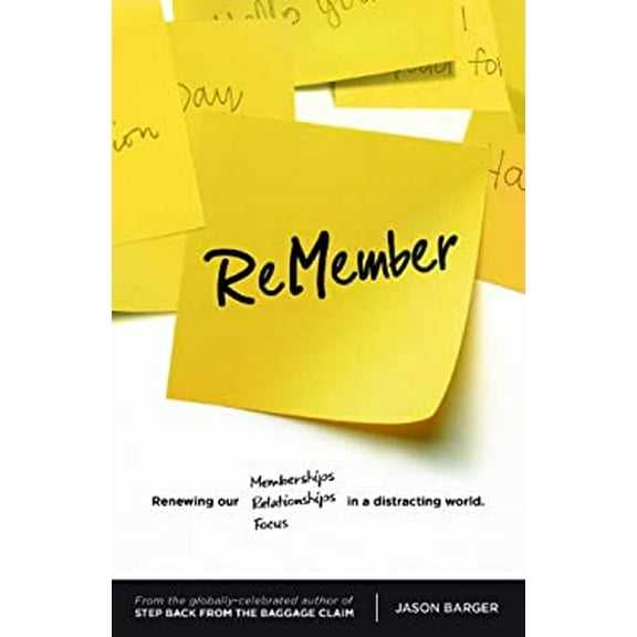 Pre-Owned ReMember: renewing our memberships, relationships, and focus in a distracting world. 9780991059560