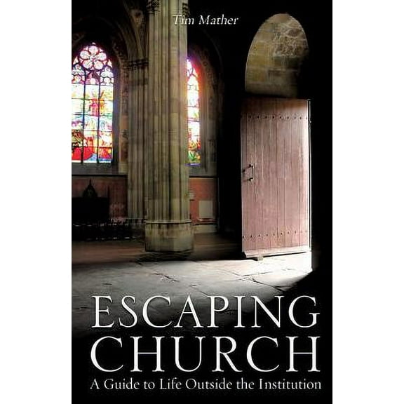 Escaping Church : A Guide to Life Outside the Institution (Paperback)