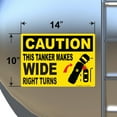 thumbnail image 2 of Caution This Tanker Makes Wide Right Turns Sign Vinyl Sticker Trailer Label Rear Truck Decal Safety Markings for Tanker Trucks - Truck Markings Permanent Self Adhesive Bumper Sticker (14" x 10"), 2 of 3