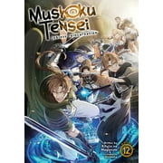 RIFUJIN NA MAGONOTE; SHIROTAKA Mushoku Tensei: Jobless Reincarnation (Light Novel): Mushoku Tensei: Jobless Reincarnation (Light Novel) Vol. 12 (Series #12) (Paperback)