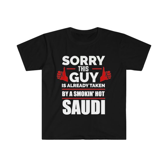 Guy Already taken by hot Saudi Soulmate Unisex T-shirt S-3XL Saudi Arabia