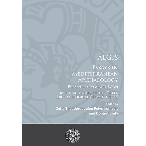 Aegis: Essays in Mediterranean Archaeology: Presented to Matti Egon by the Scholars of the Greek Archaeological Committee UK (Paperback)