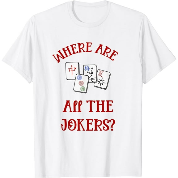 Where Are All The Jokers Funny Mahjong Tshirt T-Shirt