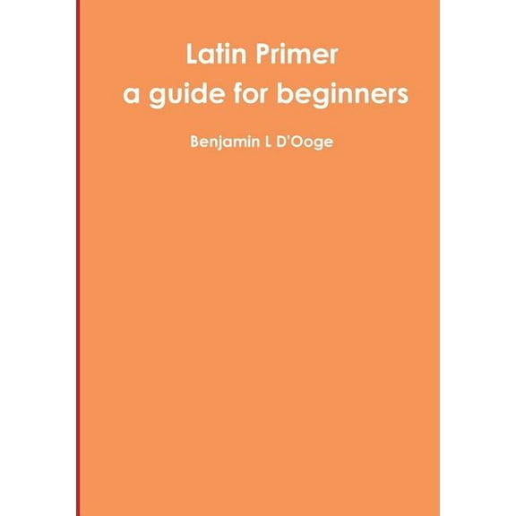 Latin Primer: a guide for beginners (Paperback)